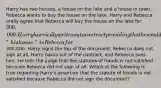 Harry has two houses, a house on the lake and a house in town. Rebecca wants to buy the house on the lake. Harry and Rebecca orally agree that Rebecca will buy the house on the lake for 300,000. Harry hurriedly writes out a contract providing that he would sell "his house" to Rebecca for300,000. Harry signs the top of the document. Rebecca does not sign at all. Harry backs out of the contract, and Rebecca sues him. He tells the judge that the statutes of frauds is not satisfied because Rebecca did not sign at all. Which of the following is true regarding Harry's assertion that the statute of frauds is not satisfied because Rebecca did not sign the document?