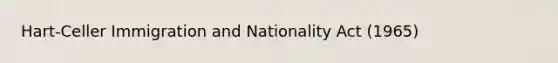 Hart-Celler Immigration and Nationality Act (1965)