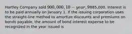 Hartley Company sold 900,000, 10-year, 9% bonds on January 1 for885,000. Interest is to be paid annually on January 1. If the issuing corporation uses the straight-line method to amortize discounts and premiums on bonds payable, the amount of bond interest expense to be recognized in the year issued is