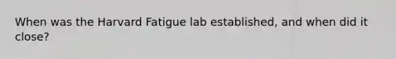 When was the Harvard Fatigue lab established, and when did it close?