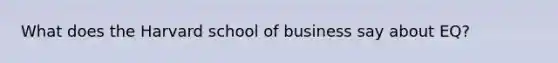 What does the Harvard school of business say about EQ?