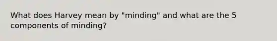 What does Harvey mean by "minding" and what are the 5 components of minding?