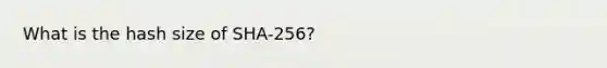 What is the hash size of SHA-256?