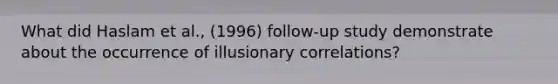 What did Haslam et al., (1996) follow-up study demonstrate about the occurrence of illusionary correlations?