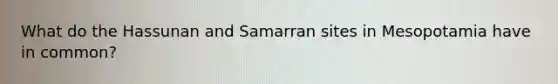 What do the Hassunan and Samarran sites in Mesopotamia have in common?