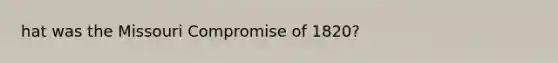 hat was the Missouri Compromise of 1820?