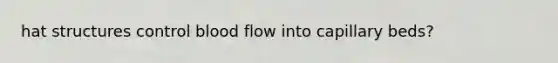 hat structures control blood flow into capillary beds?