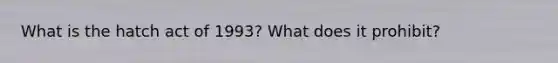 What is the hatch act of 1993? What does it prohibit?