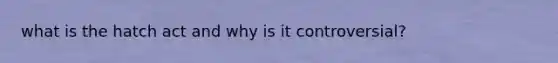 what is the hatch act and why is it controversial?