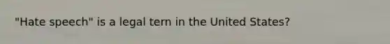 "Hate speech" is a legal tern in the United States?