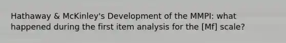 Hathaway & McKinley's Development of the MMPI: what happened during the first item analysis for the [Mf] scale?