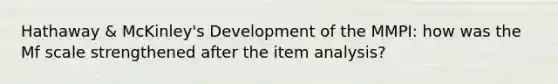 Hathaway & McKinley's Development of the MMPI: how was the Mf scale strengthened after the item analysis?