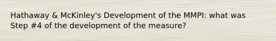 Hathaway & McKinley's Development of the MMPI: what was Step #4 of the development of the measure?