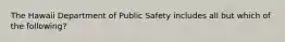 The Hawaii Department of Public Safety includes all but which of the following?