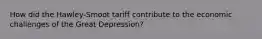 How did the Hawley-Smoot tariff contribute to the economic challenges of the Great Depression?