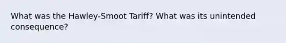 What was the Hawley-Smoot Tariff? What was its unintended consequence?