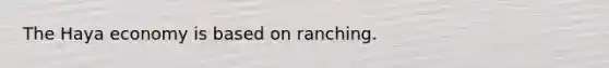 The Haya economy is based on ranching.