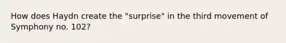 How does Haydn create the "surprise" in the third movement of Symphony no. 102?