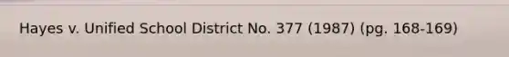 Hayes v. Unified School District No. 377 (1987) (pg. 168-169)