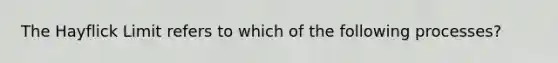 The Hayflick Limit refers to which of the following processes?