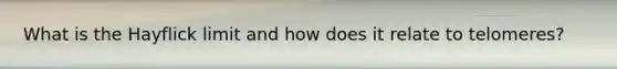 What is the Hayflick limit and how does it relate to telomeres?
