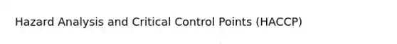 Hazard Analysis and Critical Control Points (HACCP)