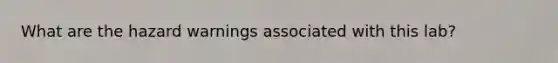 What are the hazard warnings associated with this lab?