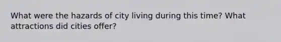 What were the hazards of city living during this time? What attractions did cities offer?