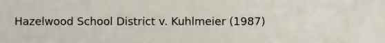 Hazelwood School District v. Kuhlmeier (1987)