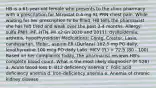 HB is a 61-year-old female who presents to the clinic pharmacy with a prescription for Nitrostat 0.4 mg SL PRN chest pain. While waiting for her prescription to be filled, HB tells the pharmacist she has felt tired and weak over the past 3-4 months. Allergy: sulfa PMH: HF, HTN, MI x2 (in 2010 and 2011), dyslipidemia, arthritis, hypothyroidism Medications: Coreg, Crestor, Lasix, candesartan, Mobic, aspirin ER (Durlaza) 162.5 mg PO daily, levothyroxine 100 mcg PO daily Labs: MCV (fL) = 72.5 (80 - 100) Based on her complaints today, the pharmacist reviews HB's complete blood count. What is the most likely diagnosis? (P. 526) a. Acute blood loss b. B12 deficiency anemia c. Folic acid deficiency anemia d. Iron-deficiency anemia e. Anemia of chronic kidney disease