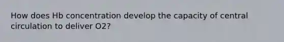 How does Hb concentration develop the capacity of central circulation to deliver O2?