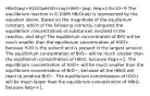 HBrO(aq)+H2O(l)⇄H3O+(aq)+BrO−(aq). Keq=2.8×10−9 The equilibrium reaction in 0.100M HBrO(aq) is represented by the equation above. Based on the magnitude of the equilibrium constant, which of the following correctly compares the equilibrium concentrations of substances involved in the reaction, and why? The equilibrium concentration of BrO will be much smaller than the equilibrium concentration of H3O+, because H2O is the solvent and is present in the largest amount. The equilibrium concentration of BrO− will be much smaller than the equilibrium concentration of HBrO, because Keq<<1. The equilibrium concentration of H3O+ will be much smaller than the equilibrium concentration of BrO−, because all the HBrO will react to produce BrO−. The equilibrium concentration of H3O+ will be much larger than the equilibrium concentration of HBrO, because Keq<<1.