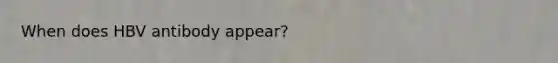 When does HBV antibody appear?
