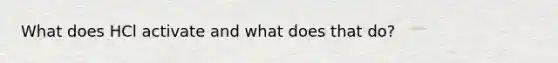 What does HCl activate and what does that do?