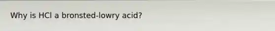 Why is HCl a bronsted-lowry acid?