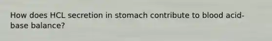 How does HCL secretion in stomach contribute to blood acid-base balance?