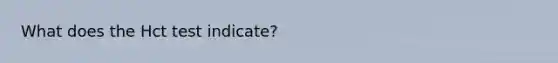 What does the Hct test indicate?