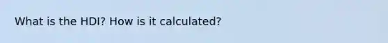 What is the HDI? How is it calculated?