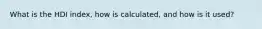 What is the HDI index, how is calculated, and how is it used?