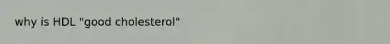 why is HDL "good cholesterol"