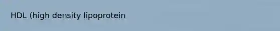 HDL (high density lipoprotein