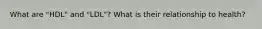 What are "HDL" and "LDL"? What is their relationship to health?