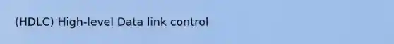 (HDLC) High-level Data link control