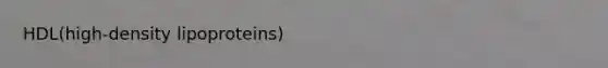 HDL(high-density lipoproteins)