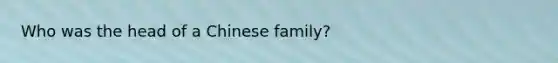 Who was the head of a Chinese family?