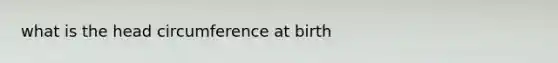 what is the head circumference at birth