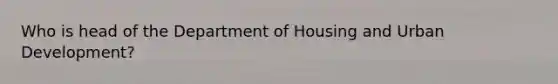 Who is head of the Department of Housing and Urban Development?