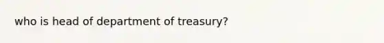 who is head of department of treasury?