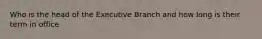 Who is the head of the Executive Branch and how long is their term in office