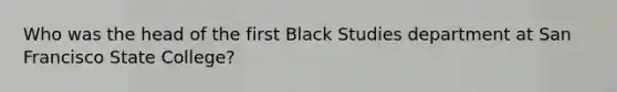 Who was the head of the first Black Studies department at San Francisco State College?